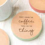 'First I Drink The...' Coloured Wooden Coaster - Dustandthings.com