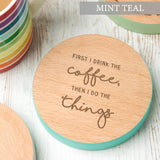 'First I Drink The...' Coloured Wooden Coaster - Dustandthings.com