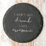 'I Don't Get Drunk I Get Awesome' Slate Coaster - Dustandthings.com