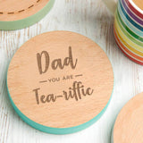 'Dad, You Are Tea-Riffic' Coaster For Fathers Day - Dustandthings.com