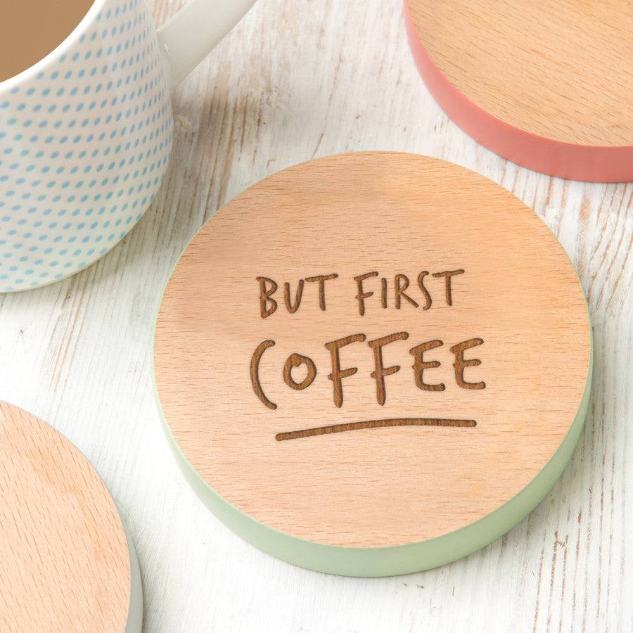 'But First...' Coloured Wooden Coaster - Dustandthings.com