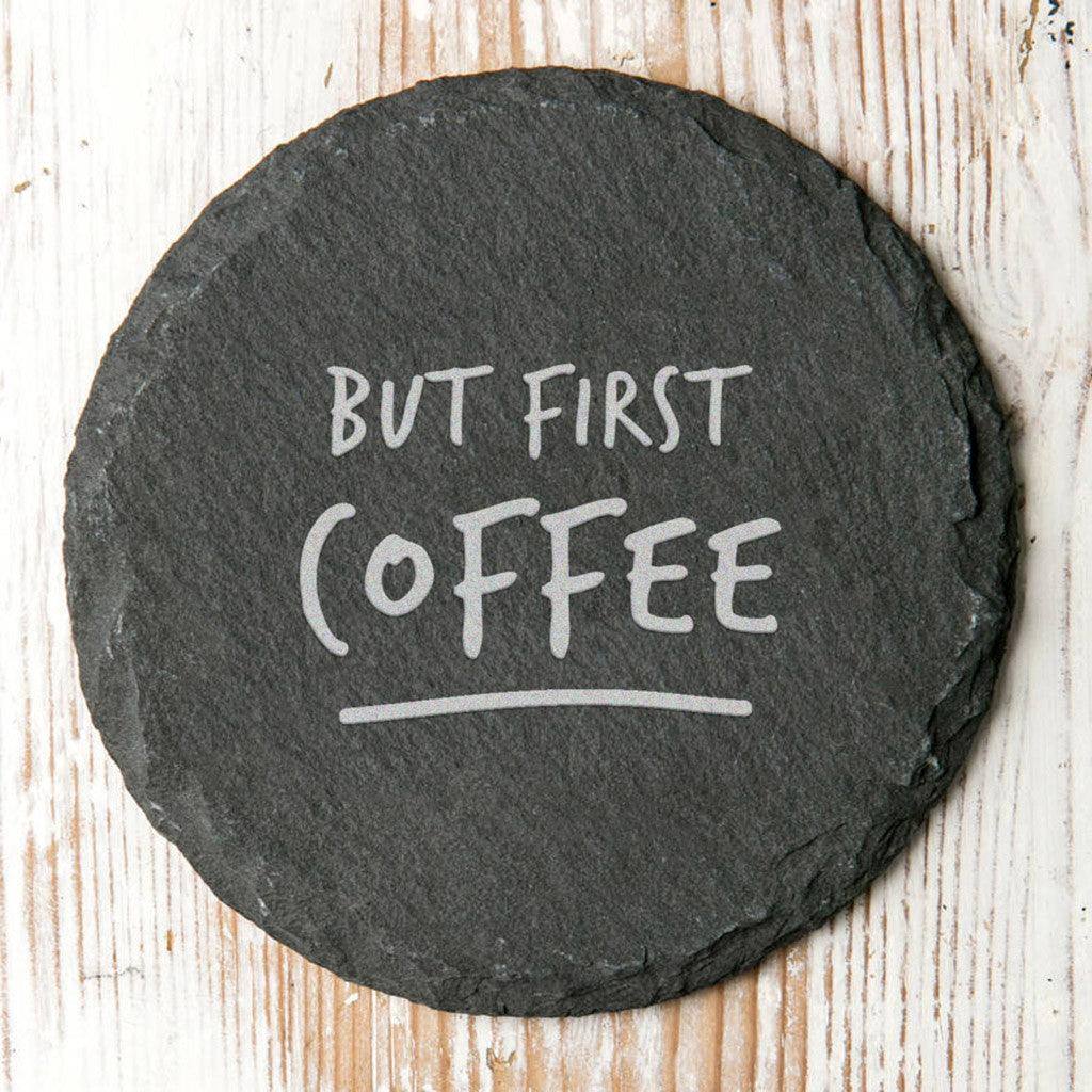 'But First…' Slate Coaster