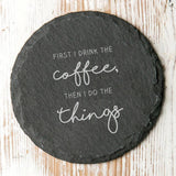 'First I Drink The…' Slate Coaster - Dustandthings.com
