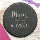'Mum, I Love You A Latte' Slate Coaster - Dustandthings.com