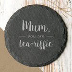 'Mum, You Are Tea Riffic' Slate Coaster - Dustandthings.com