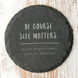 'No One Wants A Small Glass Of…' Slate Coaster - Dustandthings.com