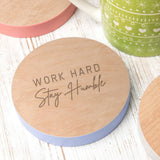 'Work Hard Stay Humble' Coloured Edge Wooden Coaster - Dustandthings.com
