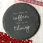 'First I Drink The…' Slate Coaster - Dustandthings.com