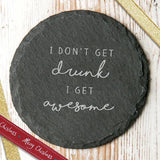 'I Don't Get Drunk I Get Awesome' Slate Coaster - Dustandthings.com