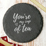 'You're My Cup Of Tea' Slate Coaster - Dustandthings.com